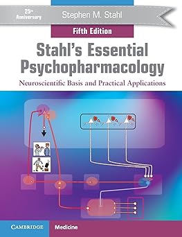 Stahl's Essential Psychopharmacology: Neuroscientific Basis and Practical Applications 5th Edition