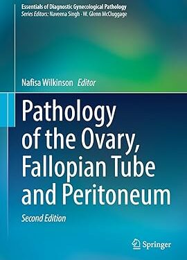 Pathology of the Ovary, Fallopian Tube and Peritoneum (Essentials of Diagnostic Gynecological Pathology) 2nd Edition, Kindle Edition