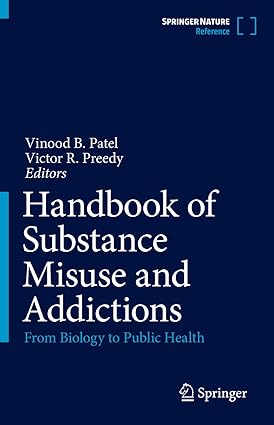 Handbook of Substance Misuse and Addictions: From Biology to Public Health 1st ed. 2022 Edition
