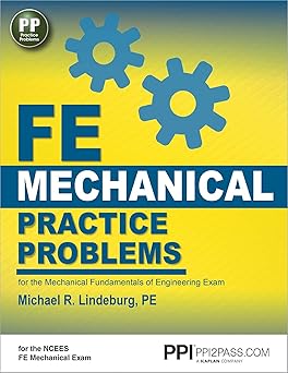 PPI FE Mechanical Practice Problems – From the Trusted Expertise of Michael R. Lindeburg, PE, with 490+ NCEES-Aligned Example Problems for First-Time Success First Edition