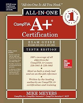 CompTIA A+ Certification All-in-One Exam Guide, Tenth Edition (Exams 220-1001 & 220-1002) 10th Edition