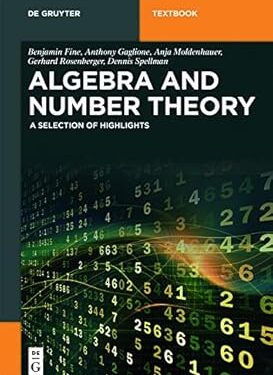 Algebra and Number Theory: A Selection of Highlights (De Gruyter Textbook) Kindle Edition