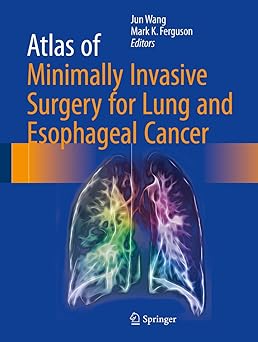 Atlas of Minimally Invasive Surgery for Lung and Esophageal Cancer 1st ed. 2017 Edition, Kindle Edition