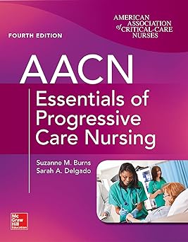 AACN Essentials of Progressive Care Nursing, Fourth Edition 4th Edition