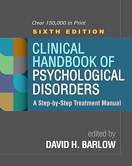 Clinical Handbook of Psychological Disorders: A Step-by-Step Treatment Manual Sixth Edition