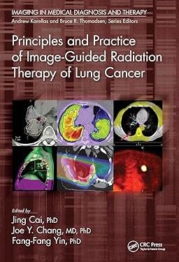 Principles and Practice of Image-Guided Radiation Therapy of Lung Cancer (Imaging in Medical Diagnosis and Therapy) 1st Edition