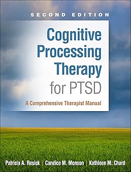 Cognitive Processing Therapy for PTSD: A Comprehensive Therapist Manual Second Edition