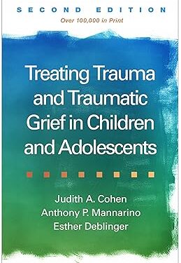 Treating Trauma and Traumatic Grief in Children and Adolescents Second Edition