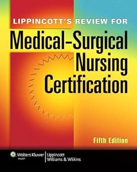 Lippincott's Review for Medical-surgical Nursing Certification 5th Edition