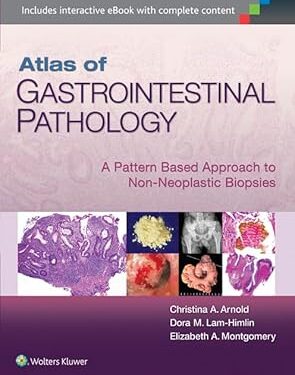 Atlas of Gastrointestinal Pathology: A Pattern Based Approach to Non-Neoplastic Biopsies 1st Edition