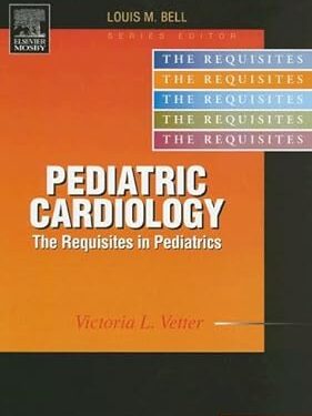 Pediatric Cardiology Requisites (Requisites in Pediatrics) 1st Edition