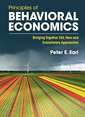 Principles of Behavioral Economics: Bringing Together Old, New and Evolutionary Approaches Kindle Edition