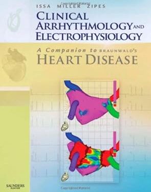Clinical Arrhythmology and Electrophysiology: A Companion to Braunwald's Heart Disease: Expert Consult - Online and Print 1st Edition