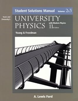 Sears and Zemansky's University Physics With Modern Physics: Students Solution Manual Edition