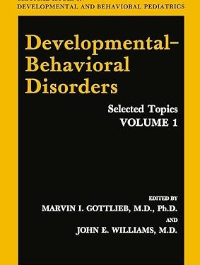 Developmental-Behavioral Disorders: Selected Topics Volume 1 (Critical Issues in Developmental and Behavioral Pediatrics) 1st Edition, Kindle Edition