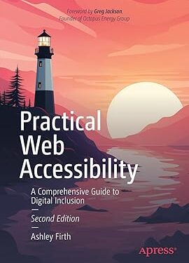 Practical Web Accessibility: A Comprehensive Guide to Digital Inclusion Second Edition
