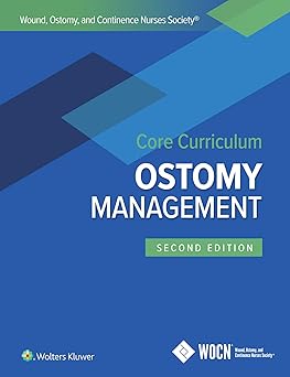 Wound, Ostomy, and Continence Nurses Society Core Curriculum: Ostomy Management Second, North American Edition
