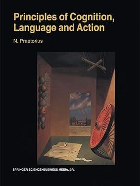 Principles of Cognition, Language and Action: Essays on the Foundations of a Science of Psychology 2000th Edition, Kindle Edition