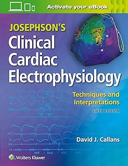 Josephson's Clinical Cardiac Electrophysiology: Techniques and Interpretations 6th Edition