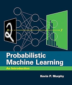 Probabilistic Machine Learning An Introduction (Adaptive Computation and Machine Learning series)