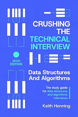 Crushing The Technical Interview: Data Structures And Algorithms (Java Edition): The study guide for data structures and algorithms interviews