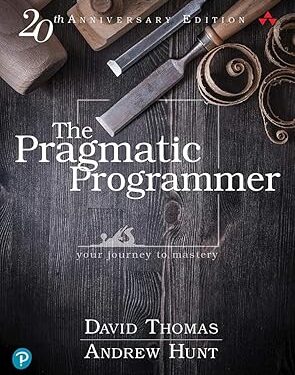 The Pragmatic Programmer Your Journey To Mastery, 20th Anniversary Edition 2nd Edition