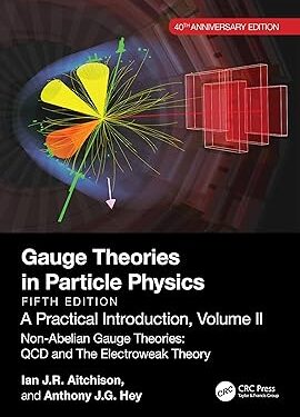 Gauge Theories in Particle Physics, 40th Anniversary Edition: A Practical Introduction, Volume 2: Non-Abelian Gauge Theories: QCD and The Electroweak Theory, Fifth Edition 5th Edition