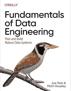 Fundamentals of Data Engineering Plan and Build Robust Data Systems 1st Edition