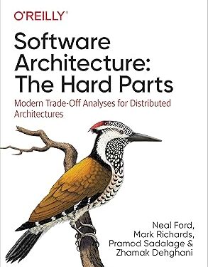 Software Architecture The Hard Parts Modern Trade-Off Analyses for Distributed Architectures 1st Edition
