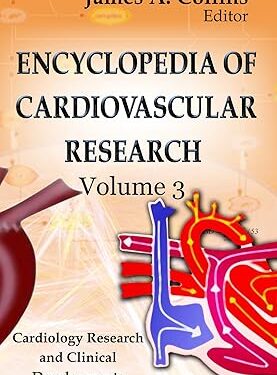 Encyclopedia of Cardiovascular Research (Cardiology Research and Clinical Developments) 1st Edition