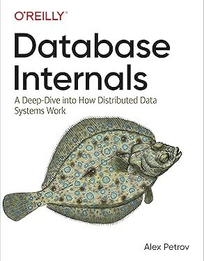 Database Internals A Deep Dive into How Distributed Data Systems Work 1st Edition