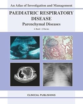 Paediatric Respiratory Disease Parenchymal Diseases (An Atlas of Investigation and Management) 1st edition