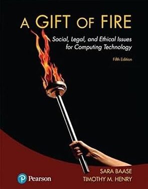 Gift of Fire, A Social, Legal, and Ethical Issues for Computing Technology 5th Edition