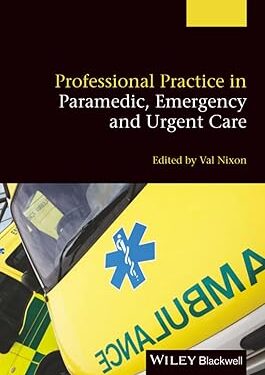 Professional Practice in Paramedic, Emergency and Urgent Care 1st Edition