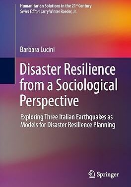 Disaster Resilience from a Sociological Perspective: Exploring Three Italian Earthquakes as Models for Disaster Resilience Planning (Humanitarian Solutions in the 21st Century) 2014th Edition, Kindle Edition