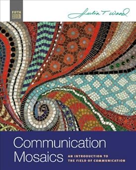 Communication Mosaics: An Introduction to the Field of Communication (Available Titles CengageNOW) 5th Edition