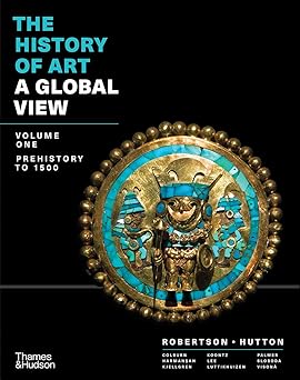 The History of Art A Global View Prehistory to 1500 (Volume 1) First Edition