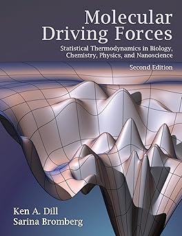 Molecular Driving Forces Statistical Thermodynamics in Biology, Chemistry, Physics, and Nanoscience, 2nd Edition