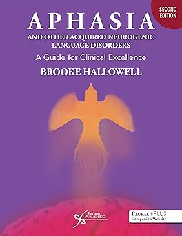 Aphasia and Other Acquired Neurogenic Language Disorders A Guide for Clinical Excellence, Second Edition