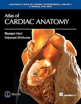 Atlas of Cardiac Anatomy (Anatomical Basis of Cardiac Interventions) Kindle Edition