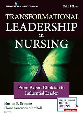 Transformational Leadership in Nursing: From Expert Clinician to Influential Leader 3rd Edition, Kindle Edition