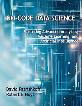 No-Code Data Science: Mastering Advanced Analytics, Machine Learning, and Artificial Intelligence Kindle Edition