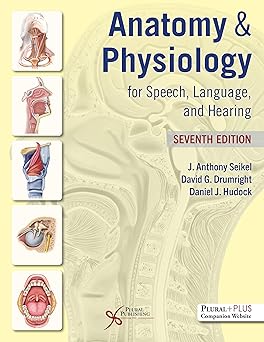 Anatomy & Physiology for Speech, Language, and Hearing, Seventh Edition Seventh Edition
