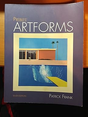 Prebles' Artforms An Introduction to the Visual Arts, 10th Edition